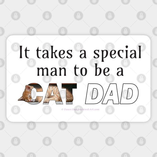 It takes a special man to be a cat dad - ginger cat oil painting word art Magnet by DawnDesignsWordArt